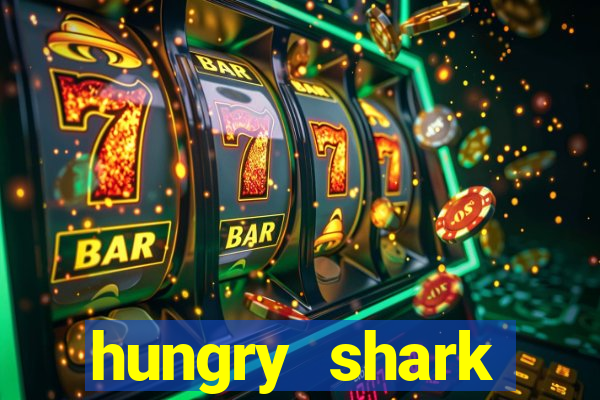 hungry shark evolution dinheiro infinito 2024